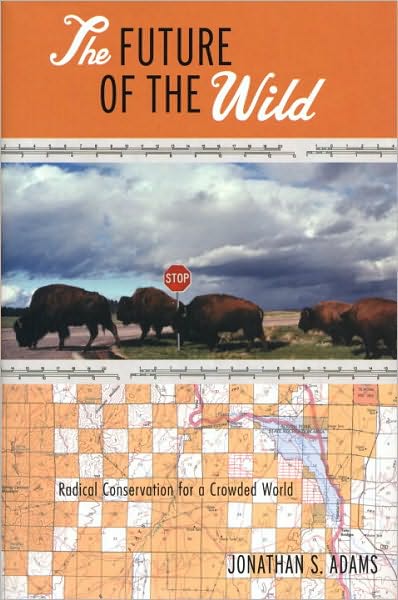 The Future of the Wild: Radical Conservation for a Crowded World