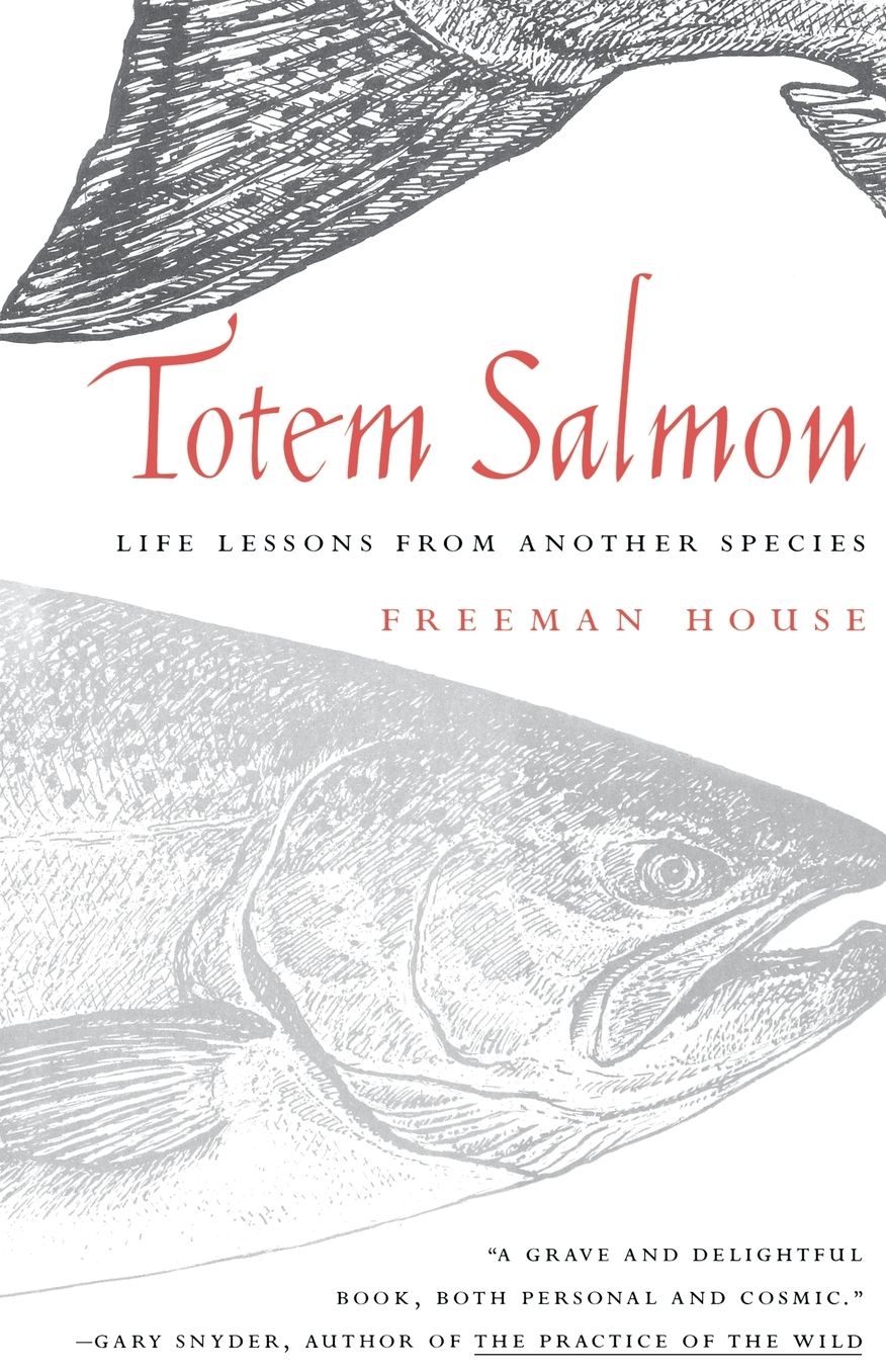 Totem Salmon: Life Lessons From Another Species