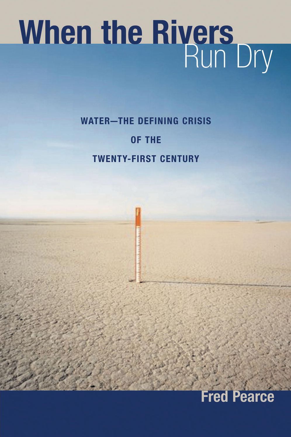 When the Rivers Run Dry: Water--The Defining Crisis of the Twenty-first Century