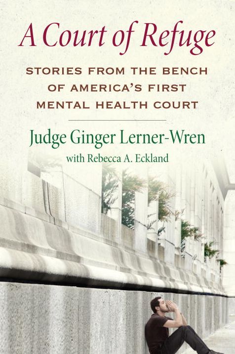 A Court of Refuge: Stories from the Bench of America's First Mental Health Court