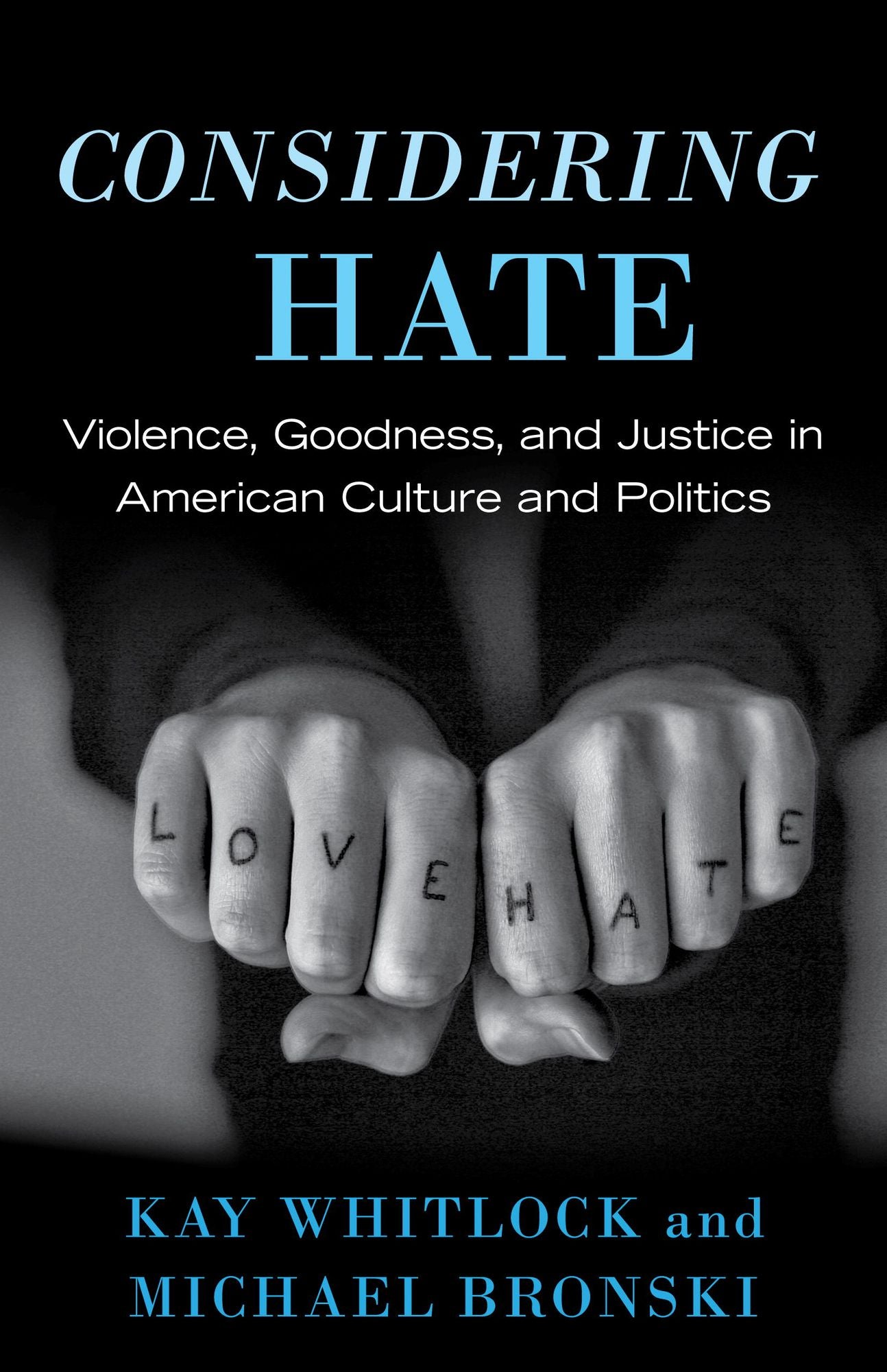 Considering Hate: Violence, Goodness, and Justice in American Culture and Politics