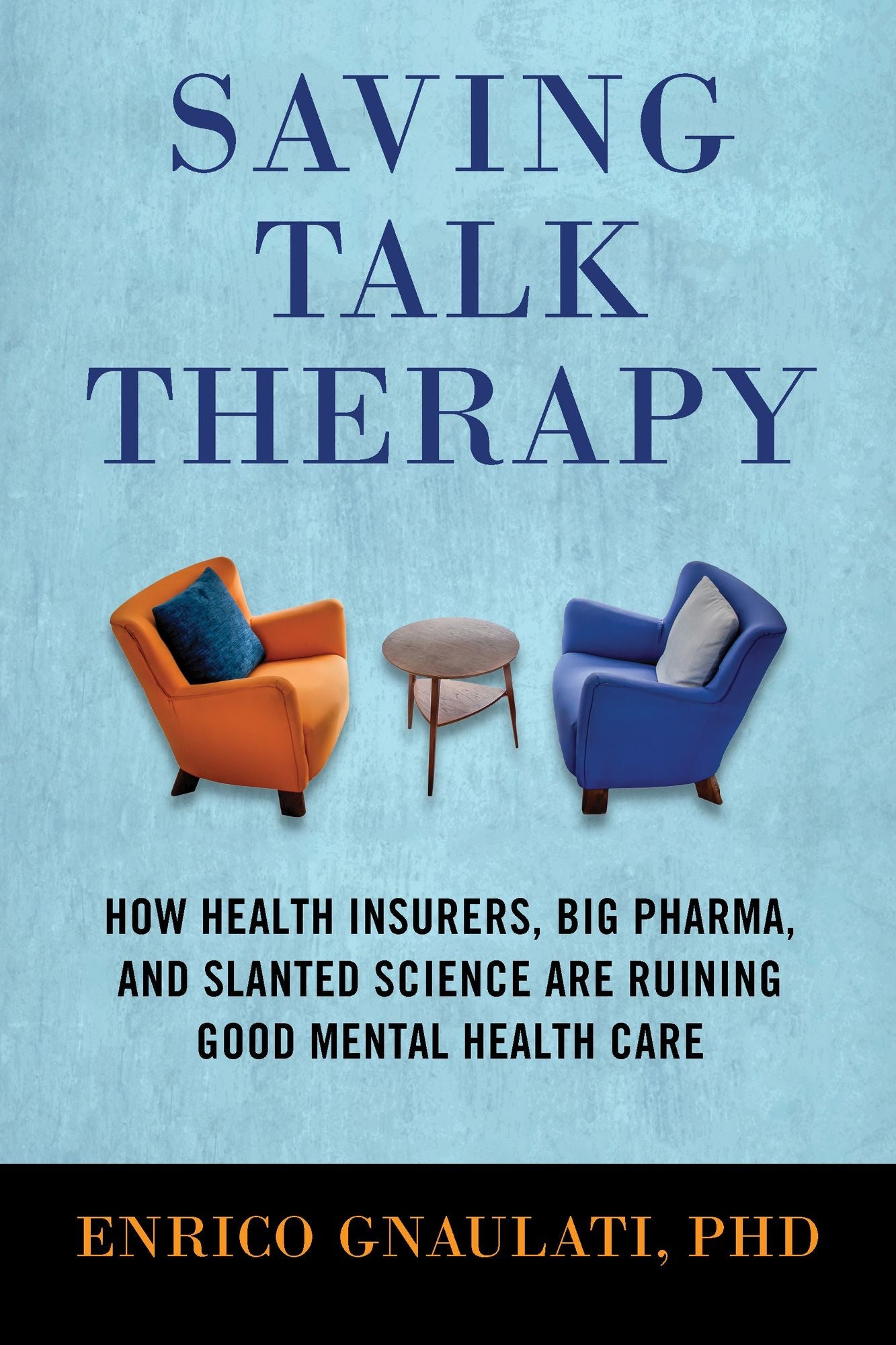 Saving Talk Therapy: How Health Insurers, Big Pharma, and Slanted Science are Ruining Good Mental Health Care