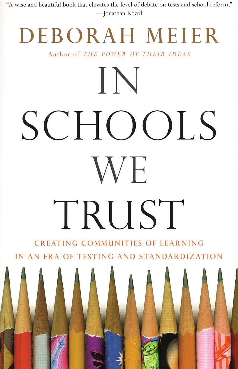 In Schools We Trust: Creating Communities of Learning in an era of Testing and Standardization