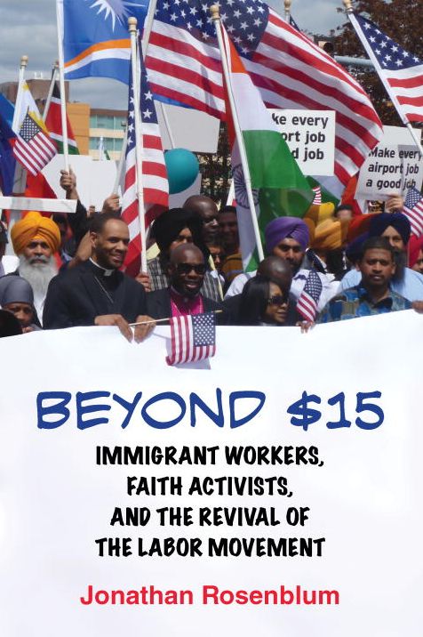 Beyond $15: Immigrant Workers, Faith Activists, and the Revival of the Labor Movement