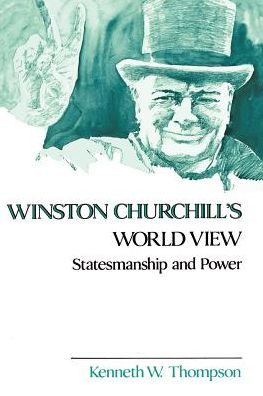 Winston Churchill's World View: Statesmanship and Power