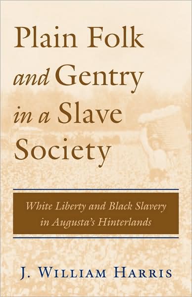 Plain Folk and Gentry in a Slave Society: White Liberty and Black Slavery in Augusta's Hinterlands
