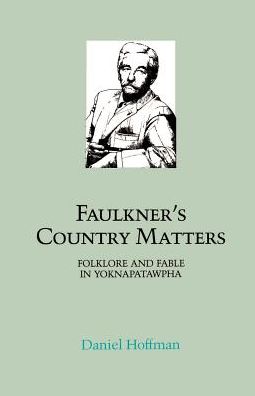 Faulkner's Country Matters: Folklore and Fable in Yoknapatawpha