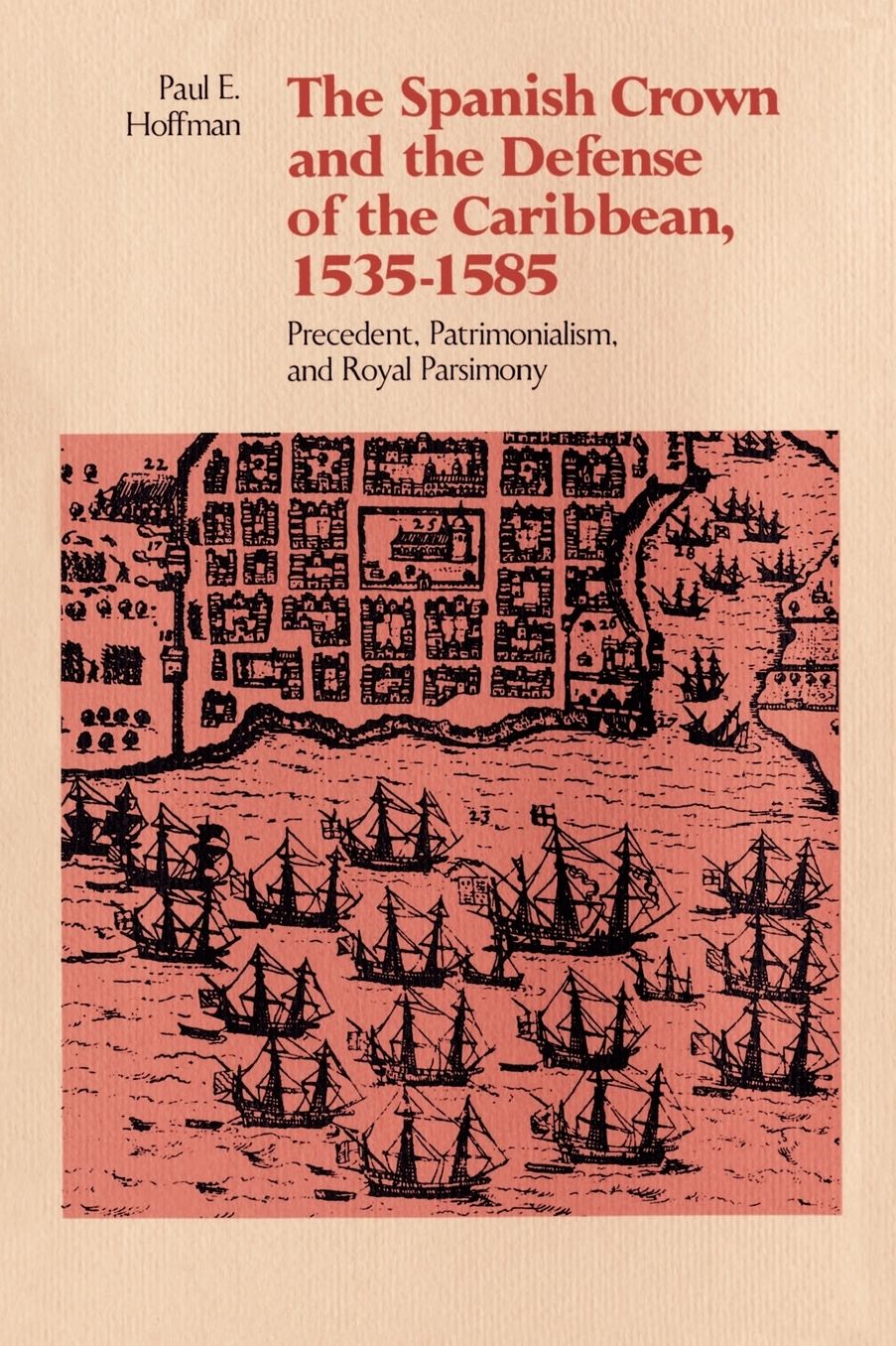 The Spanish Crown And The Defense Of The Caribbean, 1535-1585