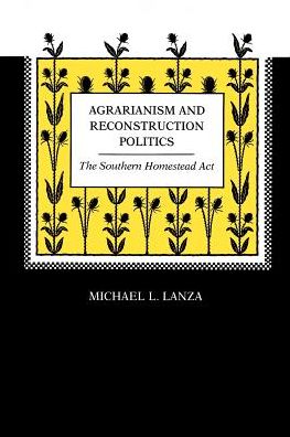 Agrarianism and Reconstruction Politics: The Southern Homestead Act