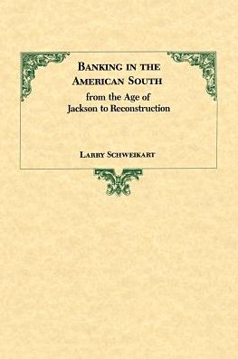 Banking in the American South from the Age of Jackson to Reconstruction