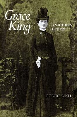 Grace King: A Southern Destiny