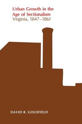 Urban Growth in the Age of Sectionalism; Virginia 1847-1861