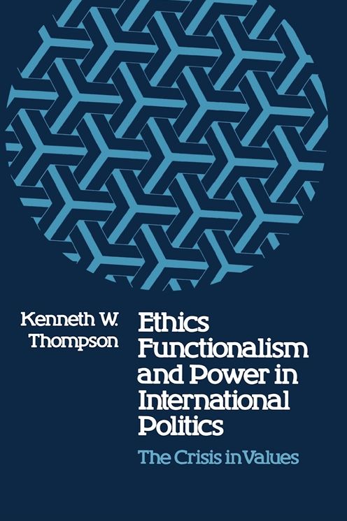 Ethics, Functionalism, and Power in International Politics: The Crisis in Values