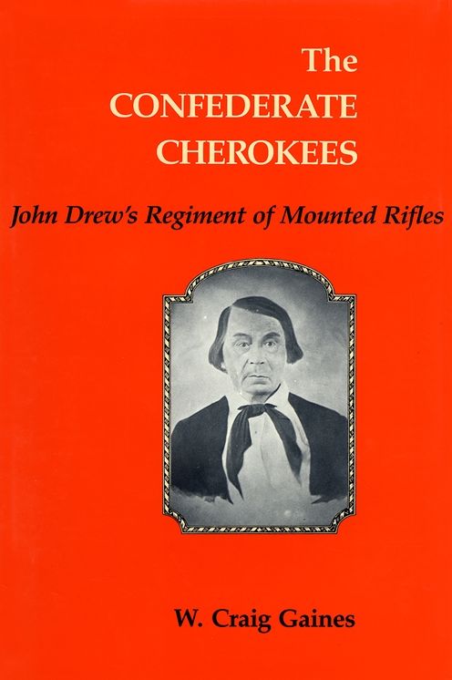 The Confederate Cherokees: John Drew's Regiment of Mounted Rifles