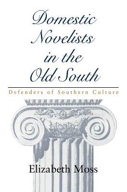 Domestic Novelists in the Old South: Defenders of Southern Culture