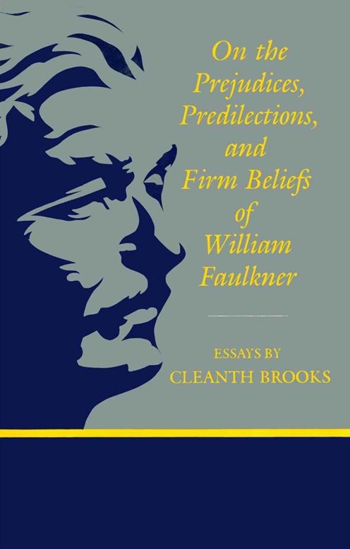 On the Prejudices, Predilections and Firm Beliefs of William Faulkner