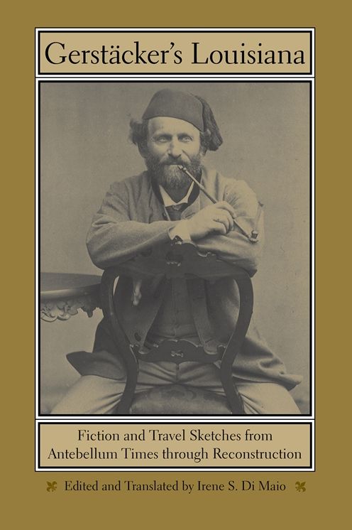 Gerstacker's Louisiana: Fiction and Travel Sketches from Antebellum Times through Reconstruction
