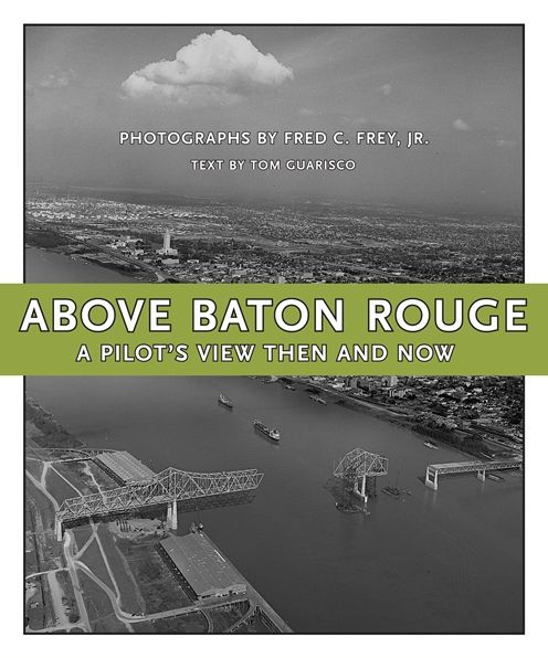 Above Baton Rouge: A Pilot's View Then and Now