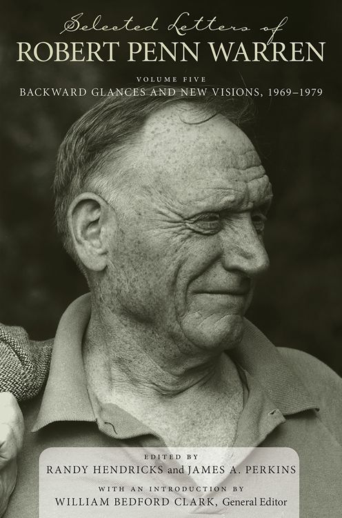Selected Letters of Robert Penn Warren: Backward Glances and New Visions, 1969--1979