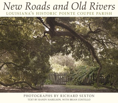 New Roads and Old Rivers: Louisiana's Historic Pointe Coupee Parish
