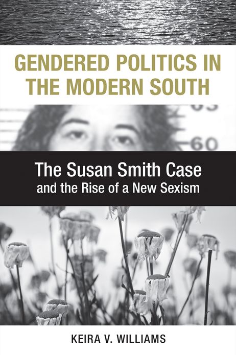 Gendered Politics in the Modern South: The Susan Smith Case and the Rise of a New Sexism