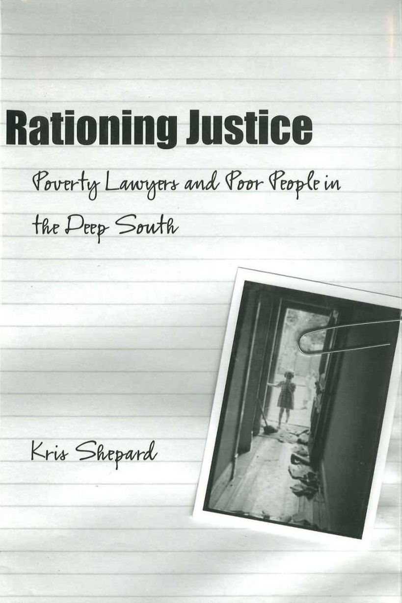Rationing Justice: Poverty Lawyers and Poor People in the Deep South