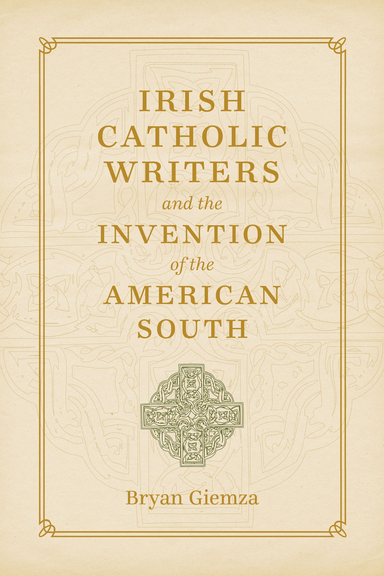 Irish Catholic Writers and the Invention of the American South