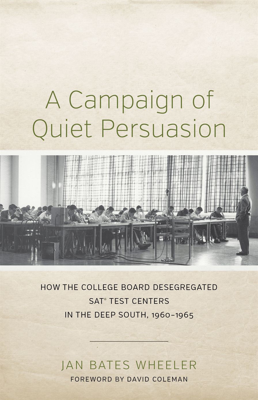 A Campaign of Quiet Persuasion: How the College Board Desegregated SATÂ® Test Centers in the Deep South, 1960-1965
