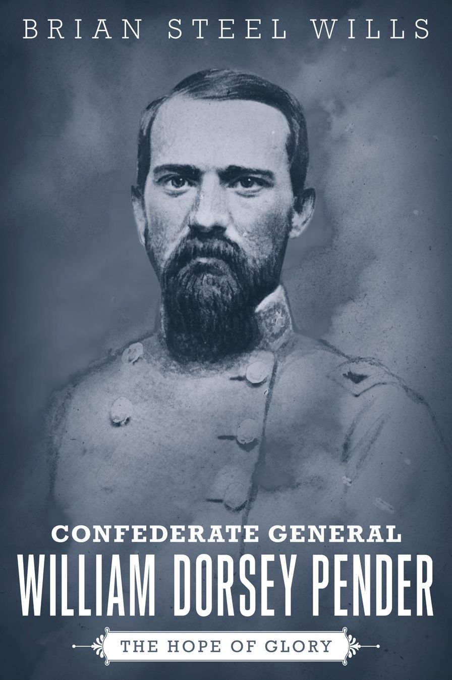 Confederate General William Dorsey Pender: The Hope of Glory