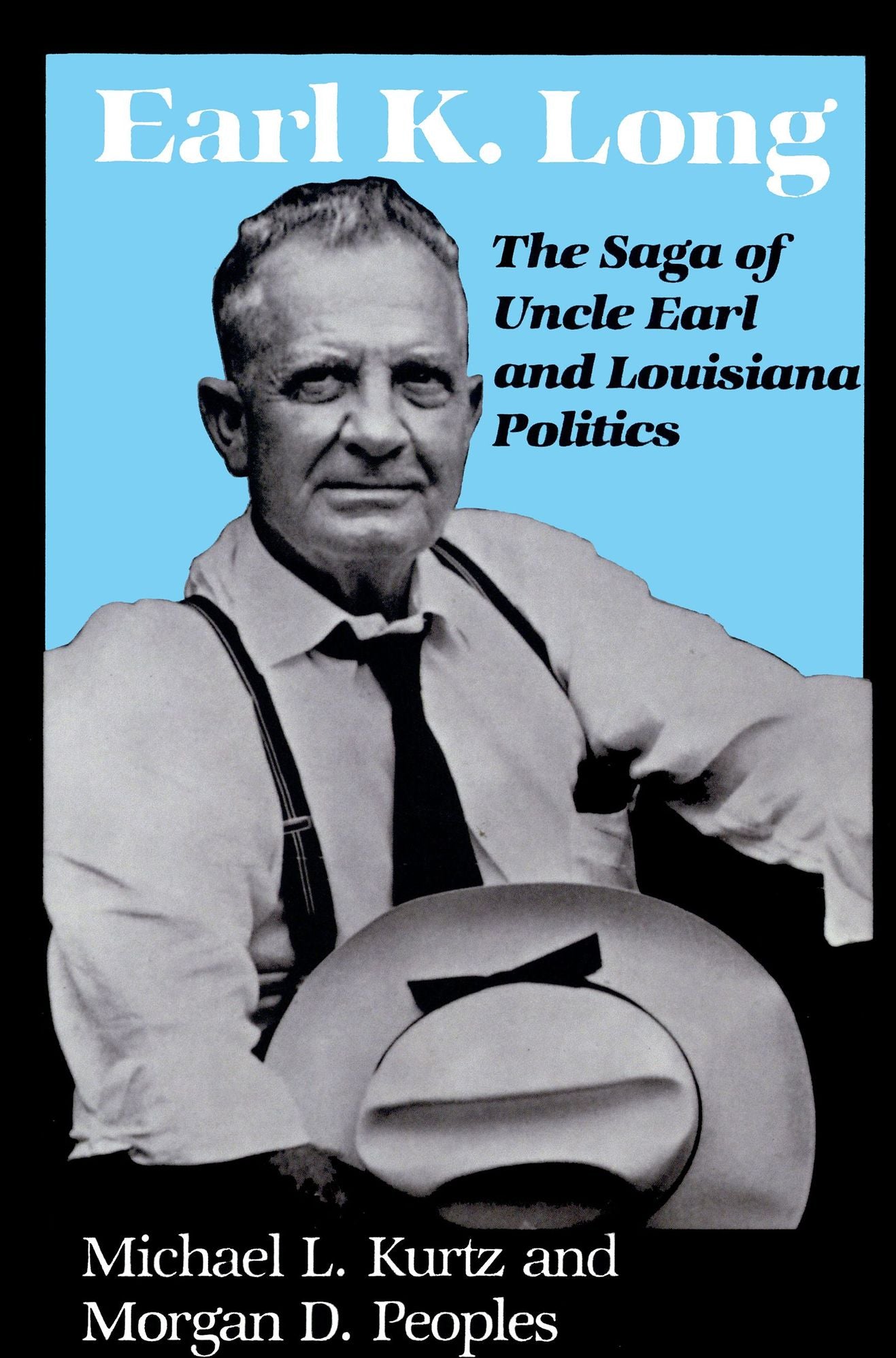 Earl K. Long: The Saga of Uncle Earl and Louisiana Politics