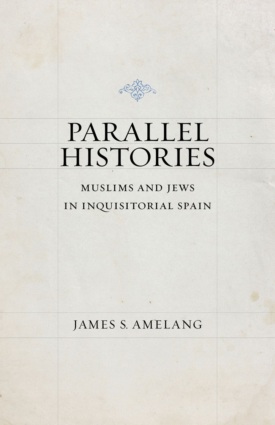 Parallel Histories: Muslims and Jews in Inquisitorial Spain