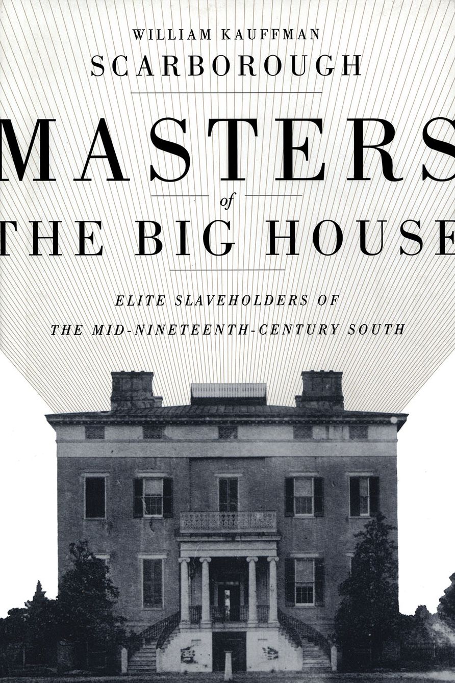 Masters of the Big House: Elite Slaveholders of the Mid-Nineteenth-Century South