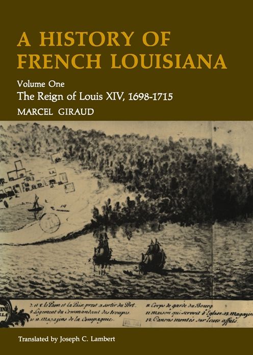 A History of French Louisiana: The Reign of Louis XIV, 1698--1715