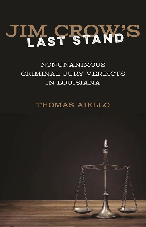 Jim Crow's Last Stand: Nonunanimous Criminal Jury Verdicts in Louisiana