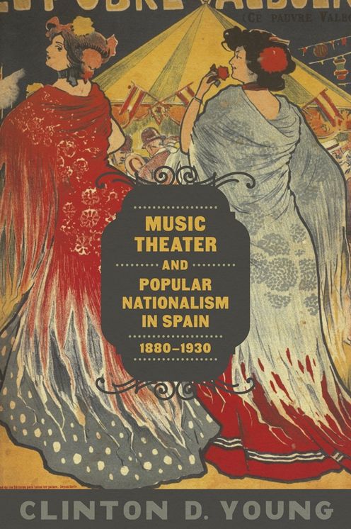 Music Theater and Popular Nationalism in Spain, 1880-1930