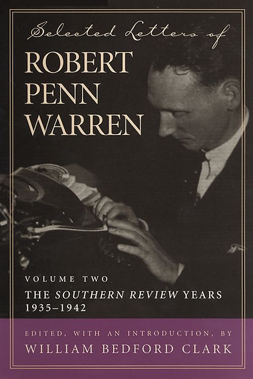 Selected Letters of Robert Penn Warren: The "Southern Review" Years, 1935--1942