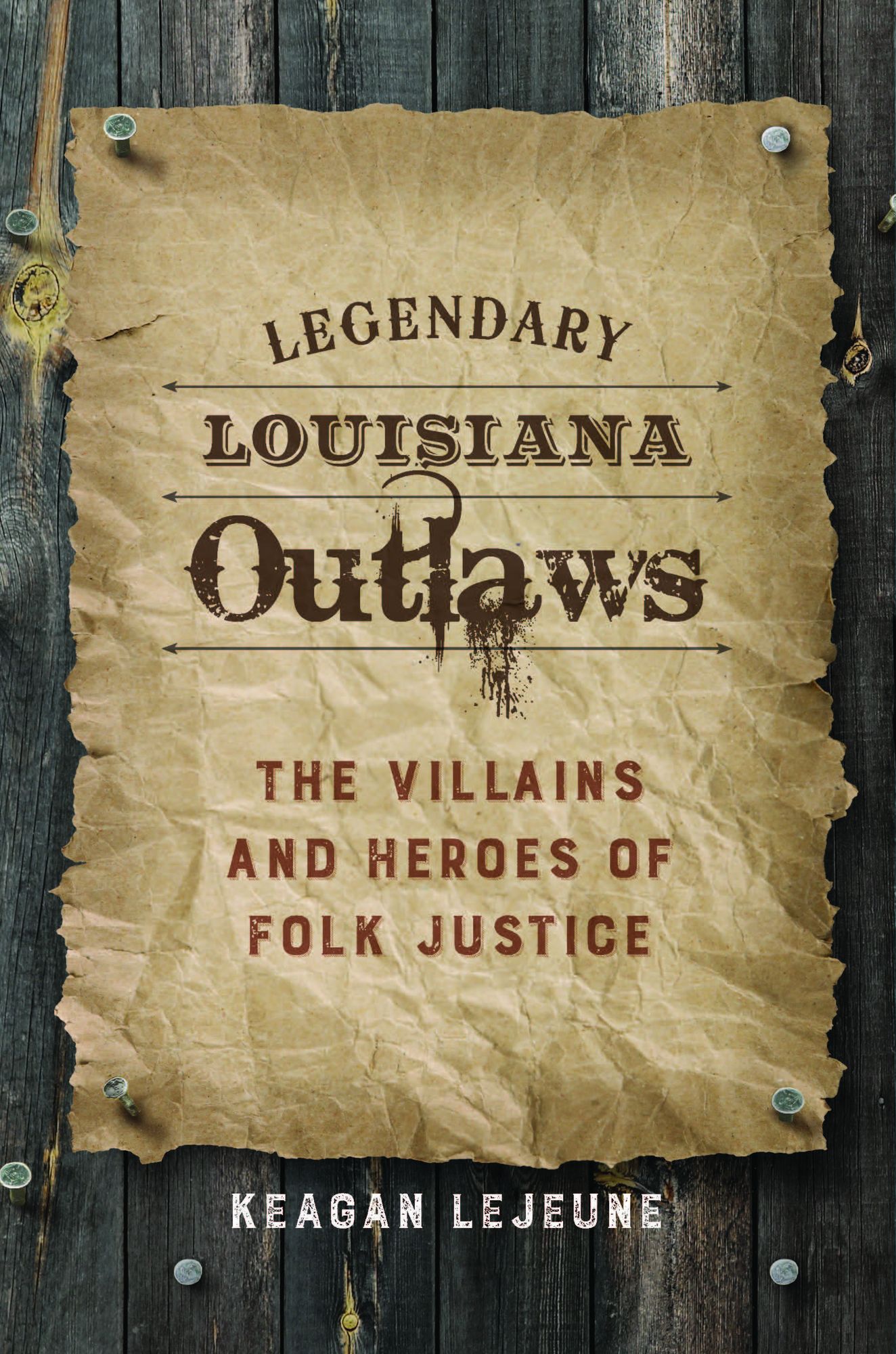 Legendary Louisiana Outlaws: The Villains and Heroes of Folk Justice