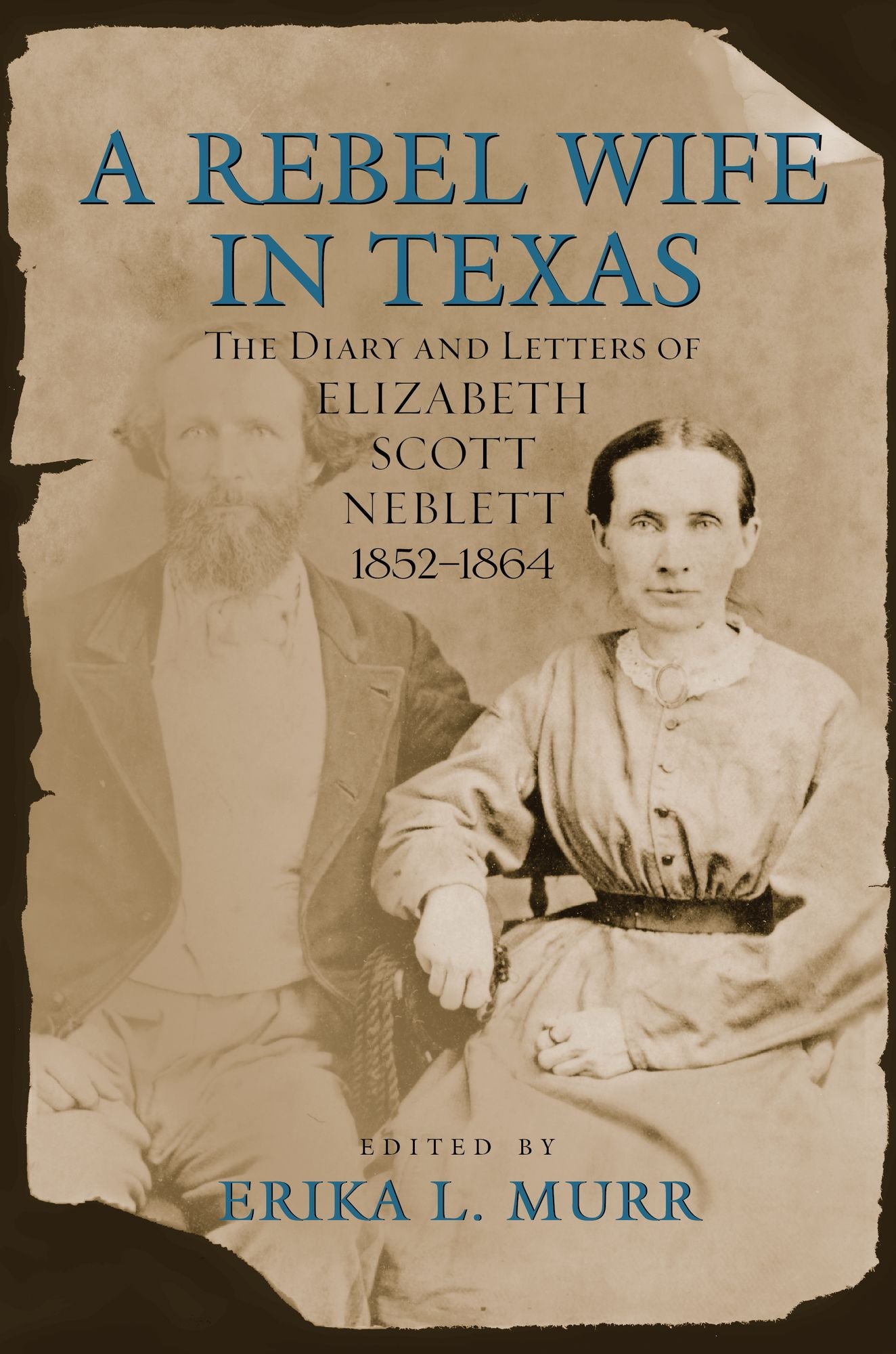 A Rebel Wife in Texas: The Diary and Letters of Elizabeth Scott Neblett, 1852--1864
