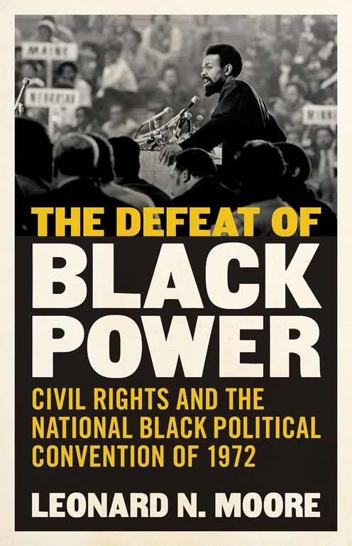 Defeat of Black Power: Civil Rights and the National Black Political Convention of 1972