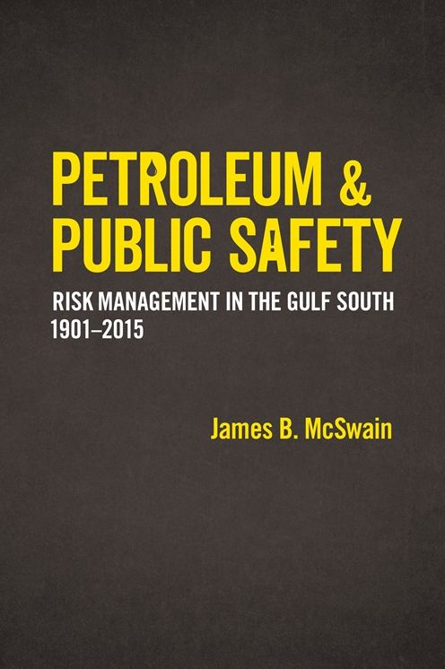 Petroleum and Public Safety: Risk Management in the Gulf South, 1901-2015