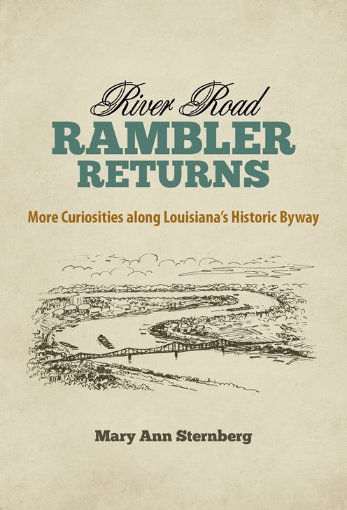 River Road Rambler Returns: More Curiosities along Louisiana's Historic Byway