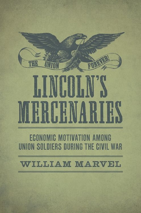 Lincoln's Mercenaries: Economic Motivation Among Union Soldiers During the Civil War
