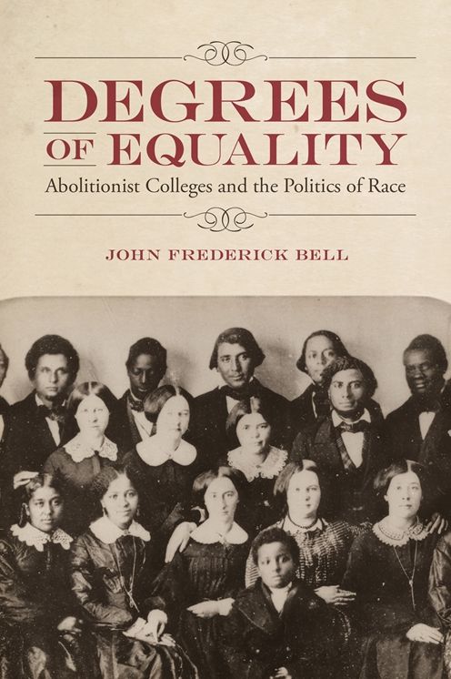 Degrees of Equality: Abolitionist Colleges and the Politics of Race