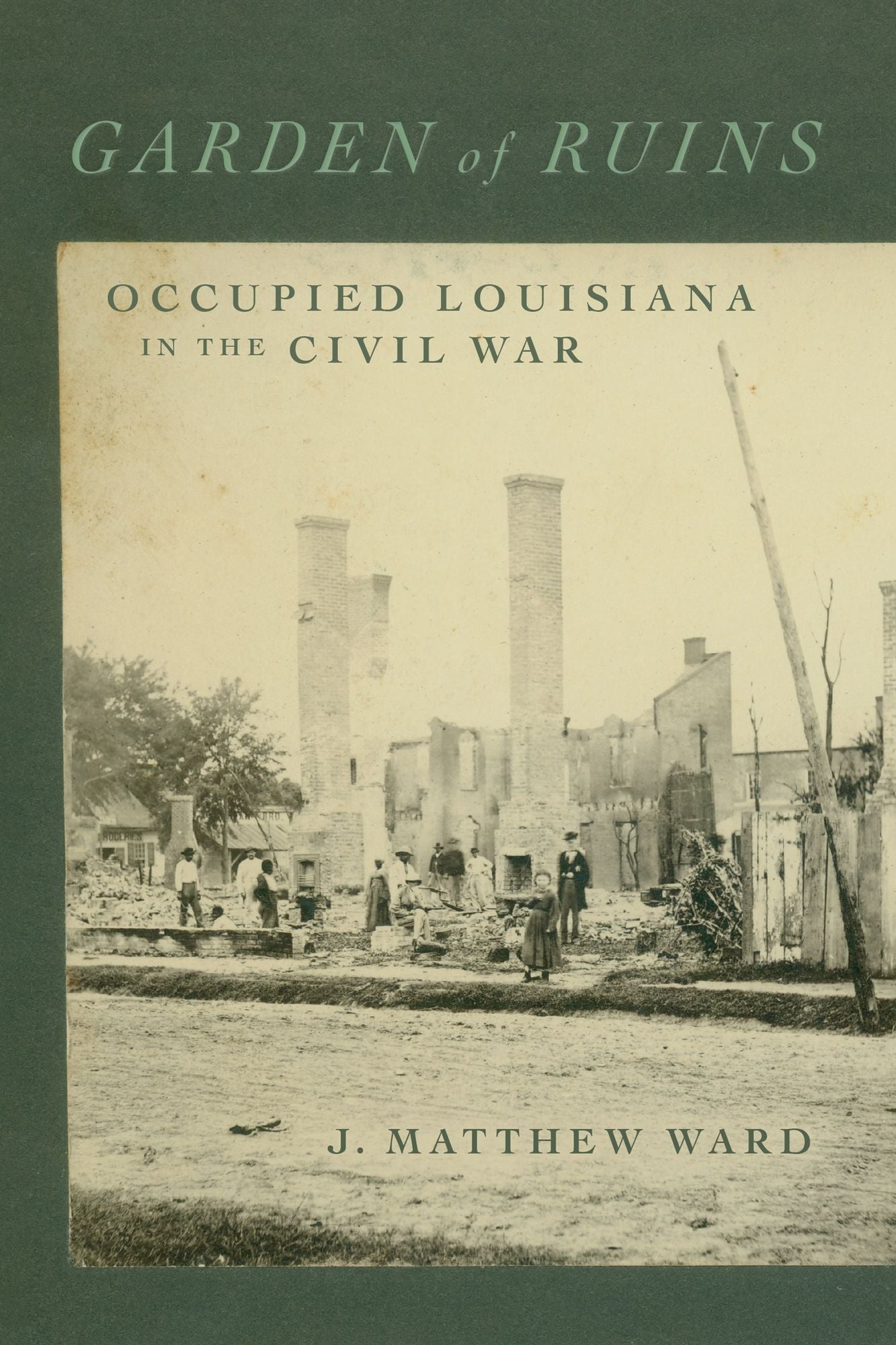 Garden of Ruins: Occupied Louisiana in the Civil War
