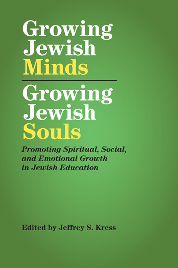 Growing Jewish Minds, Growing Jewish Souls: Promoting Spiritual, Social and Emotional Growth through Jewish Education