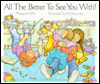 All the Better to See You With!