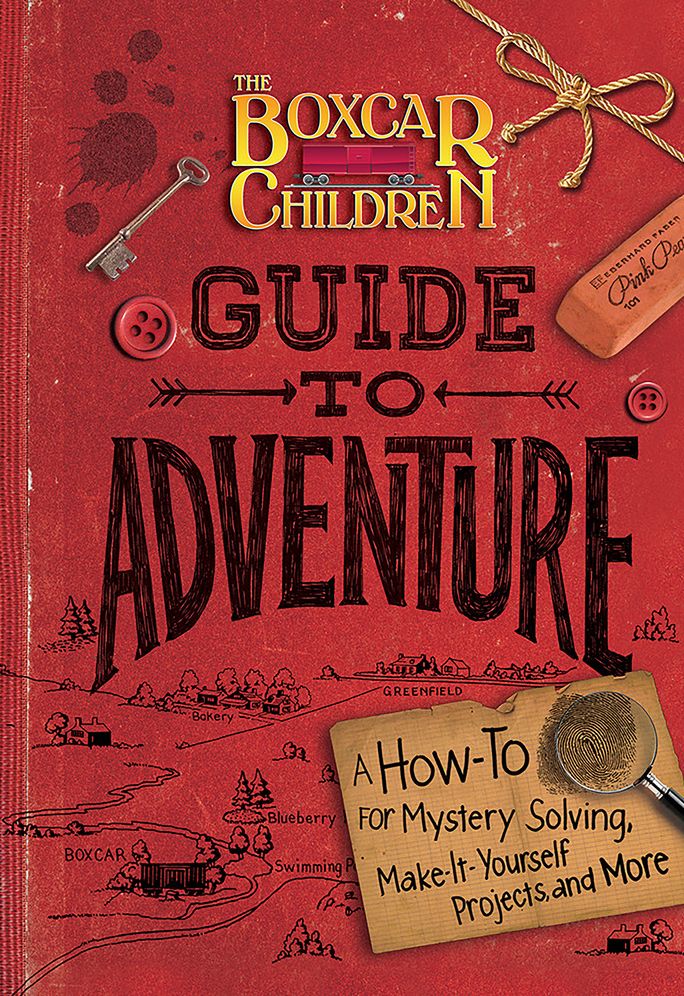 The Boxcar Children Guide to Adventure: A How-To for Mystery Solving, Make-It-Yourself Projects, and More