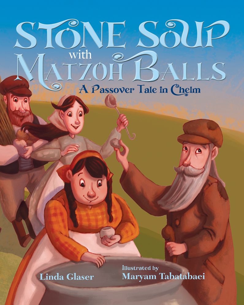 Stone Soup with Matzoh Balls: A Passover Tale in Chelm