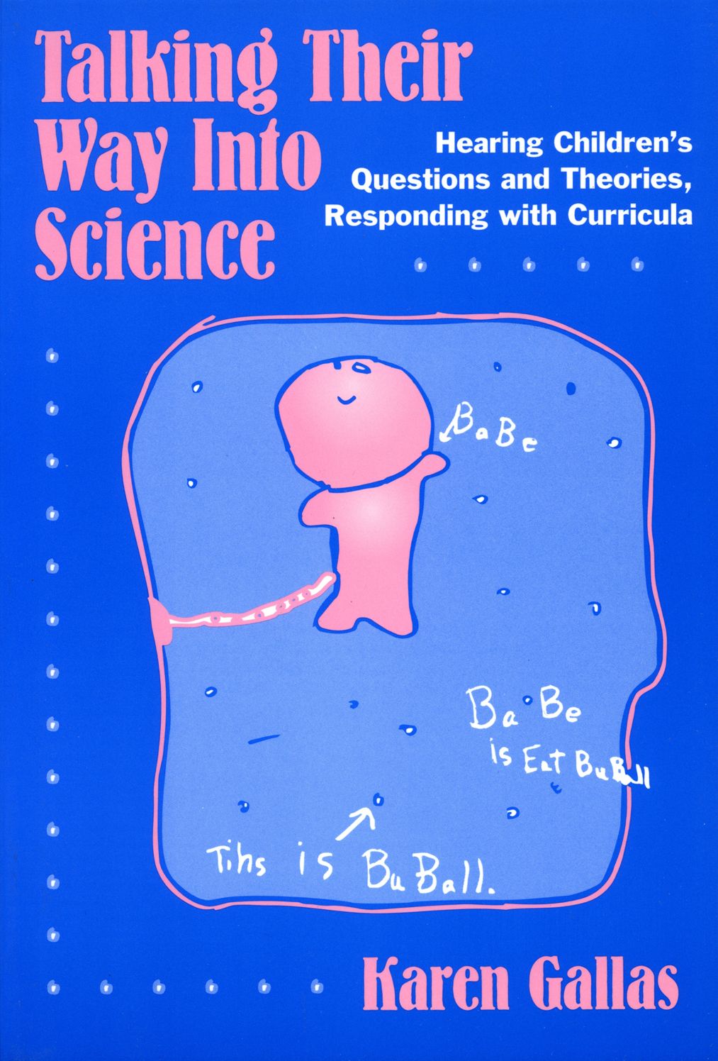 Talking Their Way Into Science: Hearing Children's Questions and Theories, Responding with Curriculum