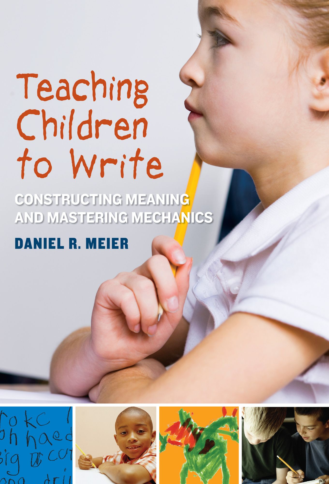 Teaching Children to Write: Constructing Meaning and Mastering Mechanics